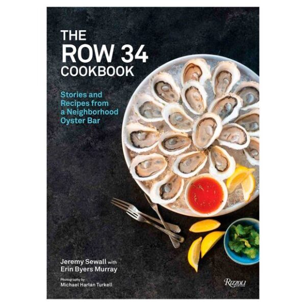 The Row 34 Cookbook: Stories And Recipes From A Neighborhood Oyster Bar Fra New Mags